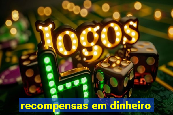 recompensas em dinheiro